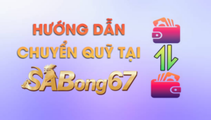 CHUYỂN QUỸ TẠI SABONG67