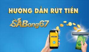 Hướng Dẫn Rút Tiền Tại Sabong67